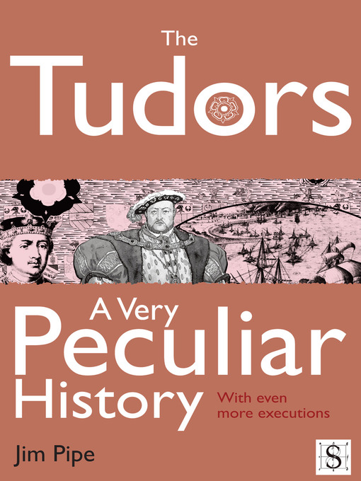 Title details for The Tudors, A Very Peculiar History by Jim Pipe - Available